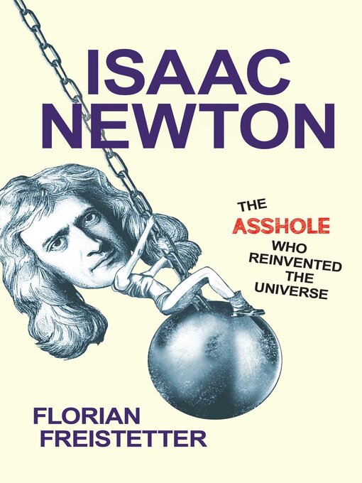 Title details for Isaac Newton, the Asshole Who Reinvented the Universe by Florian Freistetter - Available